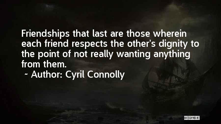 Friendship Wanting More Quotes By Cyril Connolly