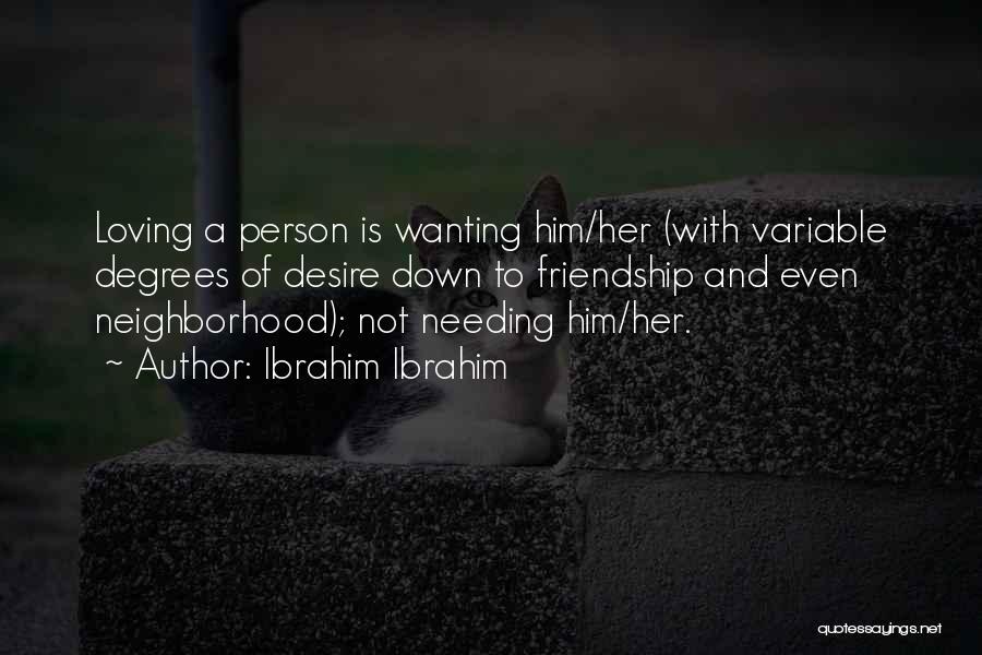 Friendship Wanting More Quotes By Ibrahim Ibrahim