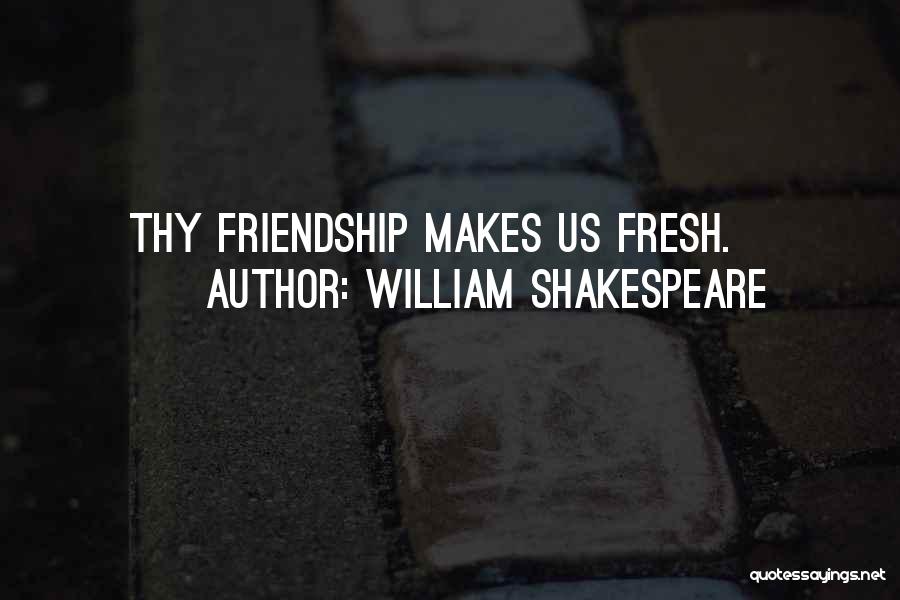 Friendship William Shakespeare Quotes By William Shakespeare