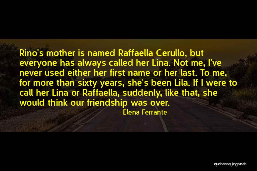 Friendship With Mother Quotes By Elena Ferrante Friendship With Mother Quotes By Elena Ferrante