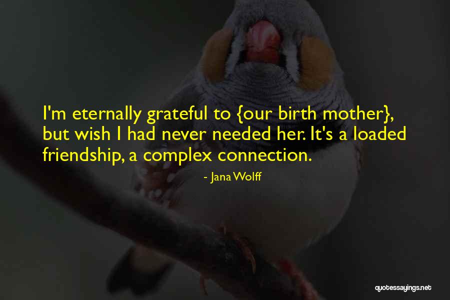 Friendship With Mother Quotes By Jana Wolff Friendship With Mother Quotes By Jana Wolff