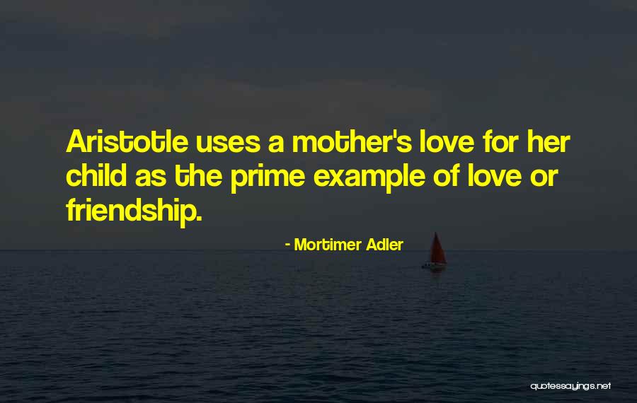 Friendship With Mother Quotes By Mortimer Adler Friendship With Mother Quotes By Mortimer Adler