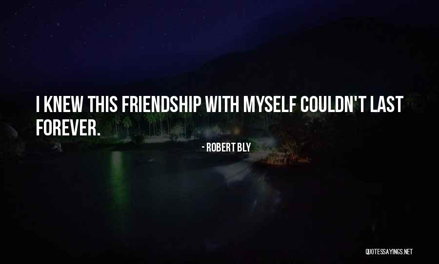 Friendship With Quotes By Robert Bly Friendship With Quotes By Robert Bly