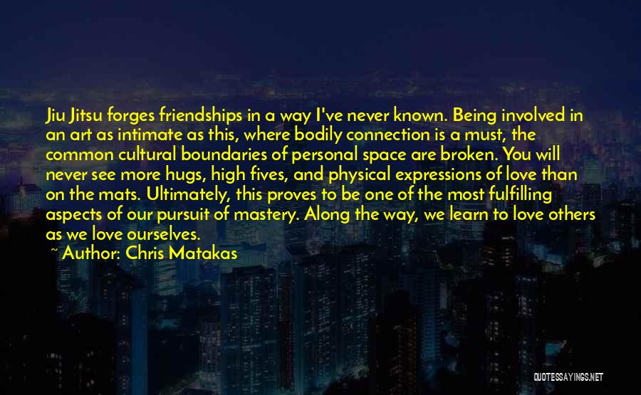 Friendships And Love Quotes By Chris Matakas