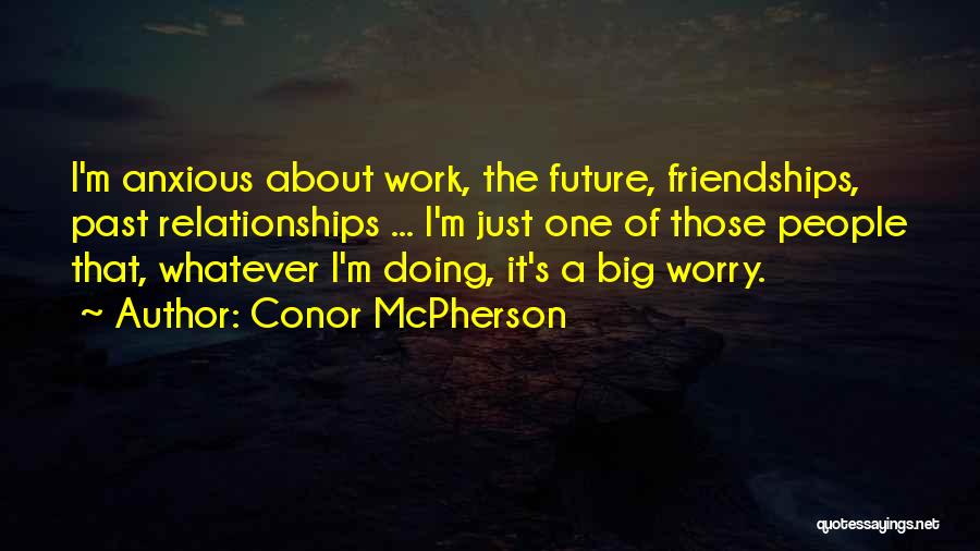 Friendships At Work Quotes By Conor McPherson