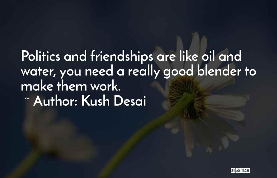 Friendships At Work Quotes By Kush Desai
