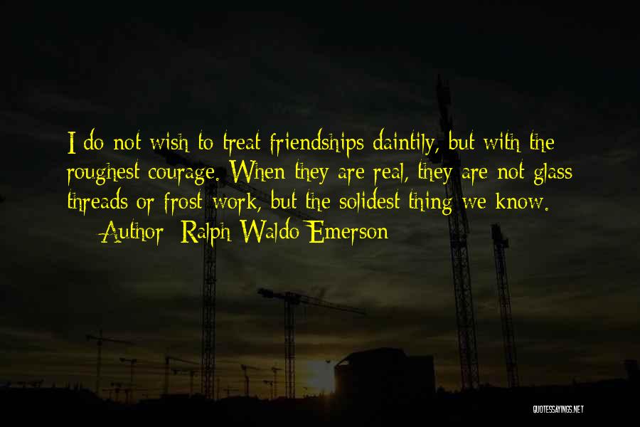 Friendships At Work Quotes By Ralph Waldo Emerson