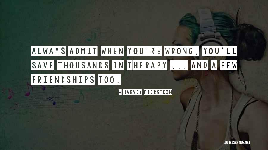 Friendships Gone Wrong Quotes By Harvey Fierstein Friendships Gone Wrong Quotes By Harvey Fierstein