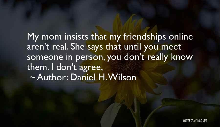 Friendships Quotes By Daniel H. Wilson