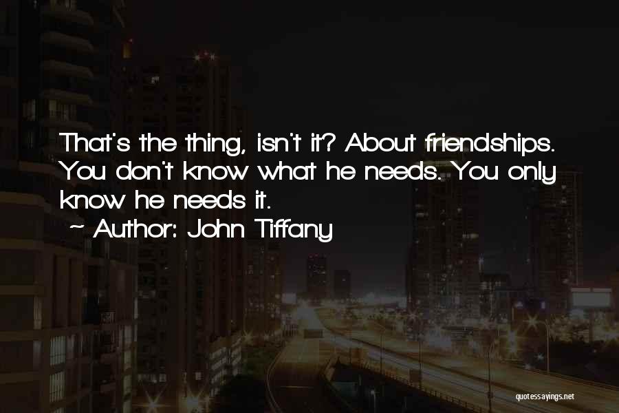 Friendships Quotes By John Tiffany