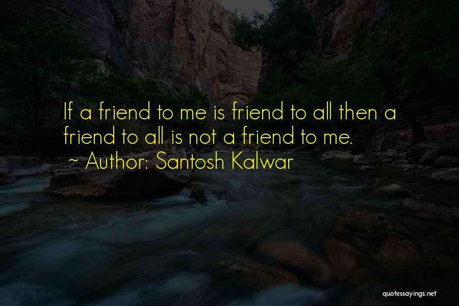 Friendships Quotes By Santosh Kalwar