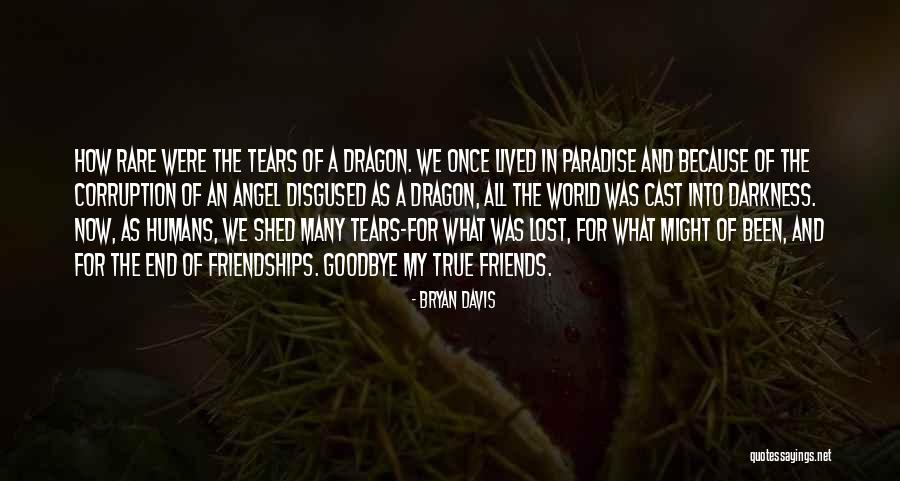 Friendships That End Quotes By Bryan Davis Friendships That End Quotes By Bryan Davis