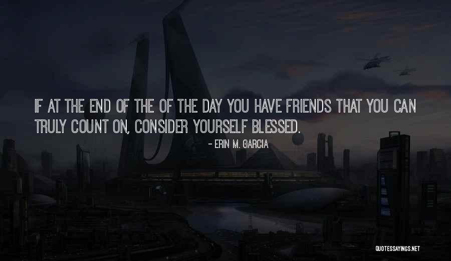 Friendships That End Quotes By Erin M. Garcia Friendships That End Quotes By Erin M. Garcia