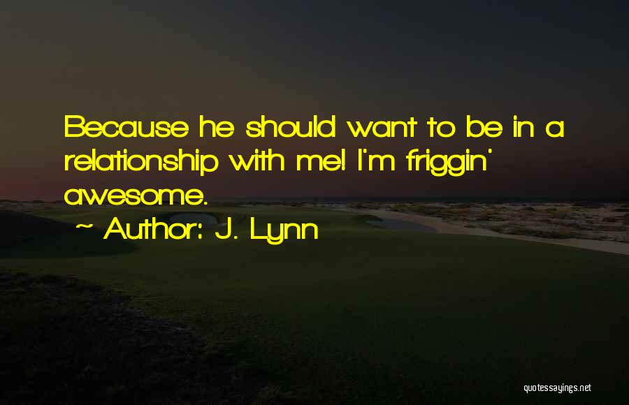 Friggin Awesome Quotes By J. Lynn