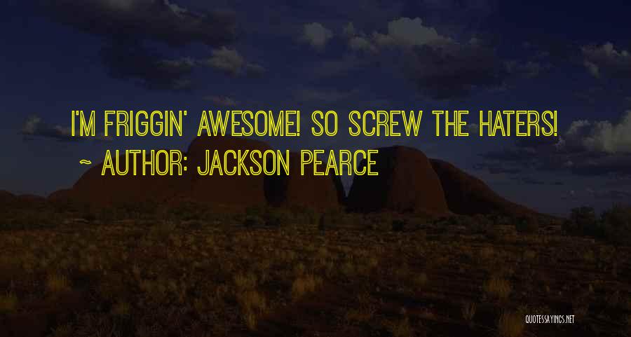 Friggin Awesome Quotes By Jackson Pearce