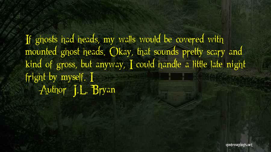 Fright Quotes By J.L. Bryan