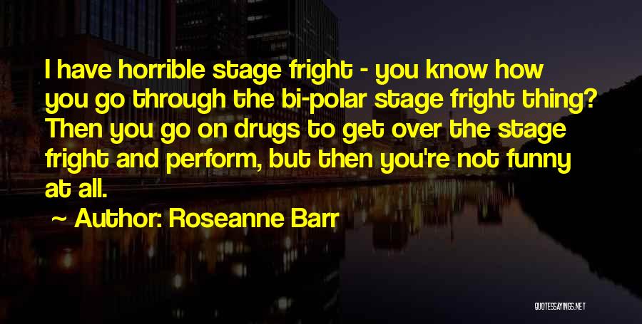 Fright Quotes By Roseanne Barr