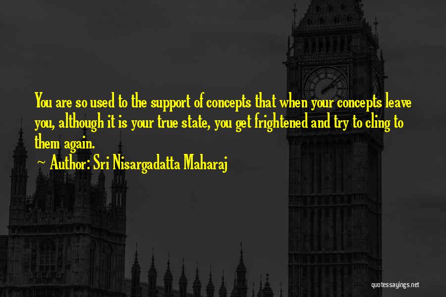 Frightened Quotes By Sri Nisargadatta Maharaj
