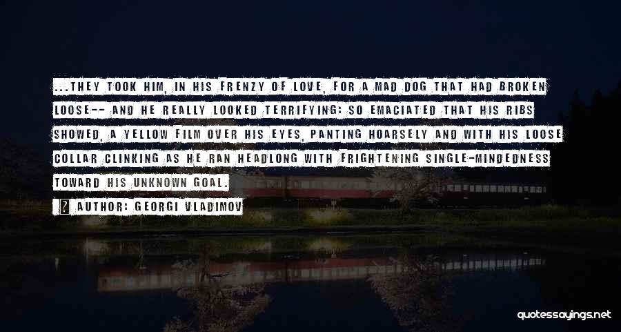 Frightening Love Quotes By Georgi Vladimov