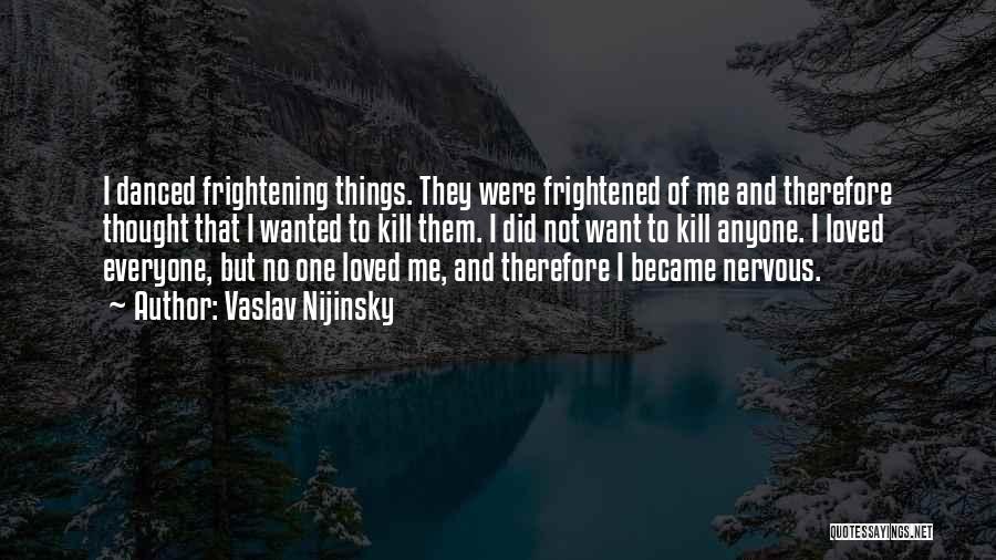 Frightening Love Quotes By Vaslav Nijinsky
