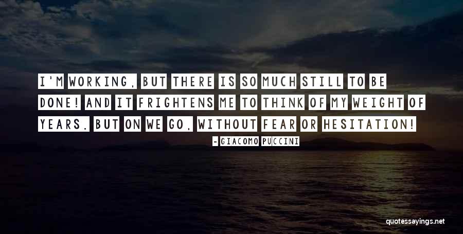 Frightens Me Quotes By Giacomo Puccini Frightens Me Quotes By Giacomo Puccini