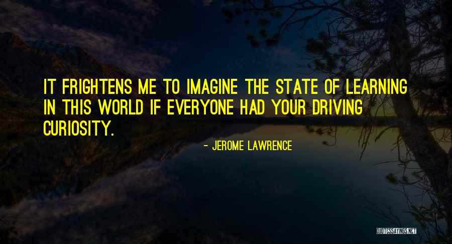 Frightens Me Quotes By Jerome Lawrence Frightens Me Quotes By Jerome Lawrence