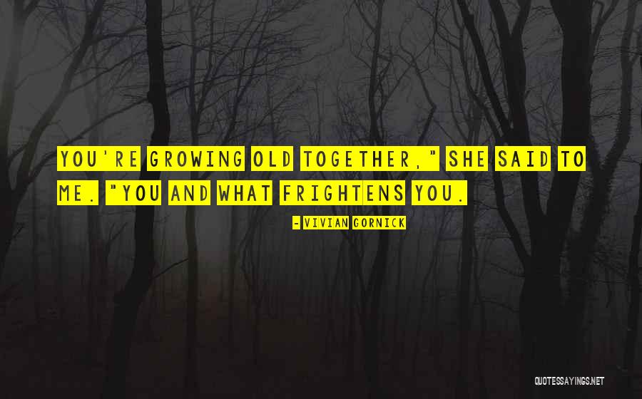 Frightens Me Quotes By Vivian Gornick Frightens Me Quotes By Vivian Gornick