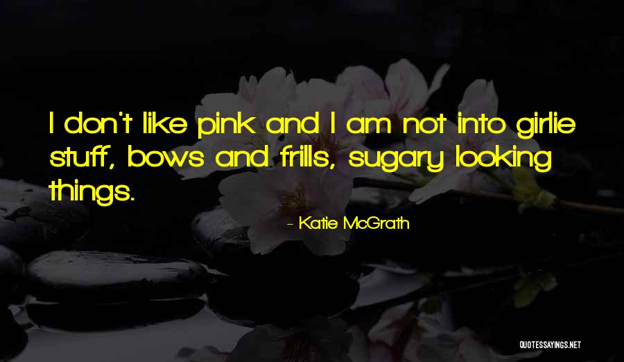 Frills Quotes By Katie McGrath