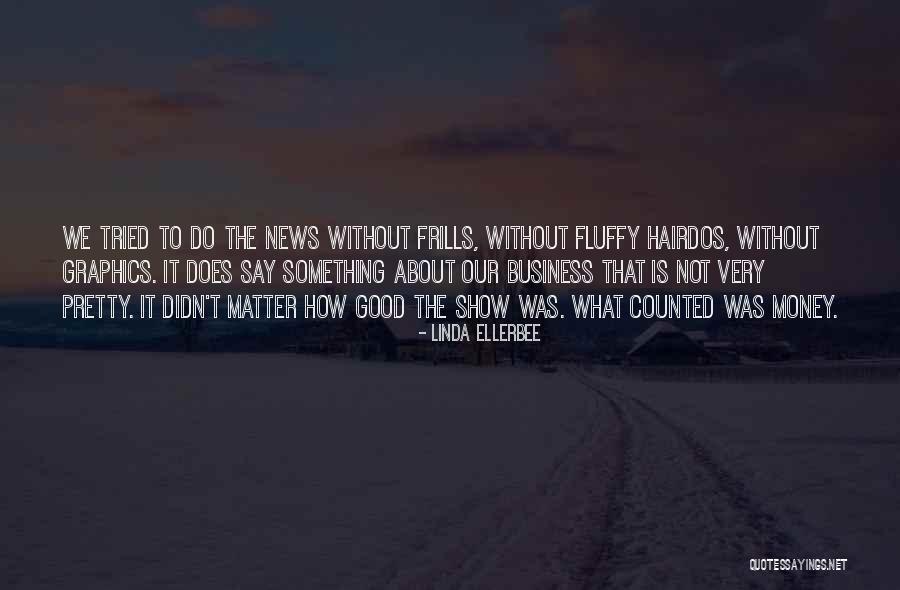 Frills Quotes By Linda Ellerbee Frills Quotes By Linda Ellerbee