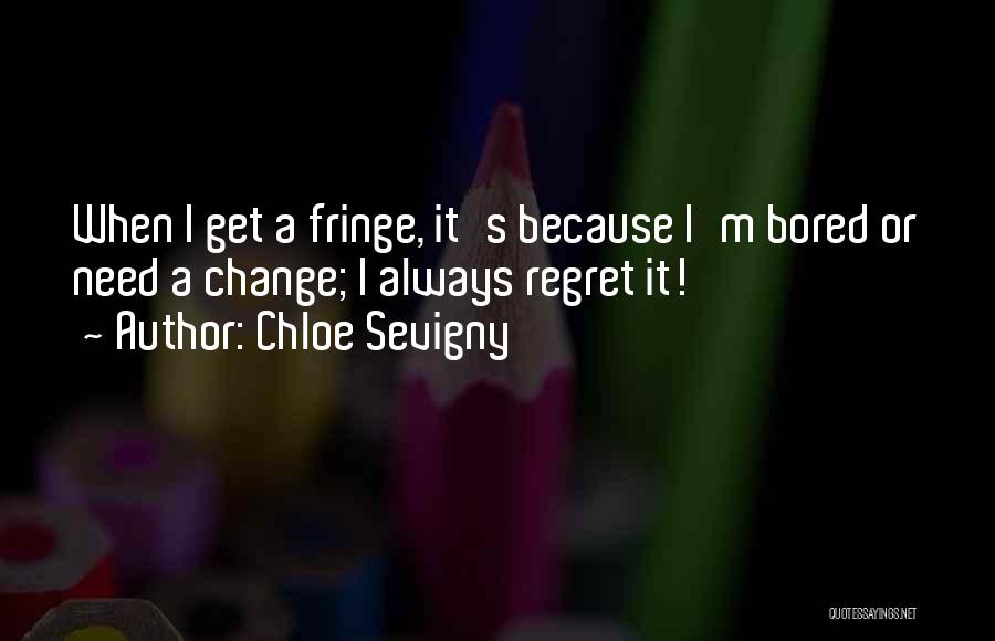 Fringe Quotes By Chloe Sevigny