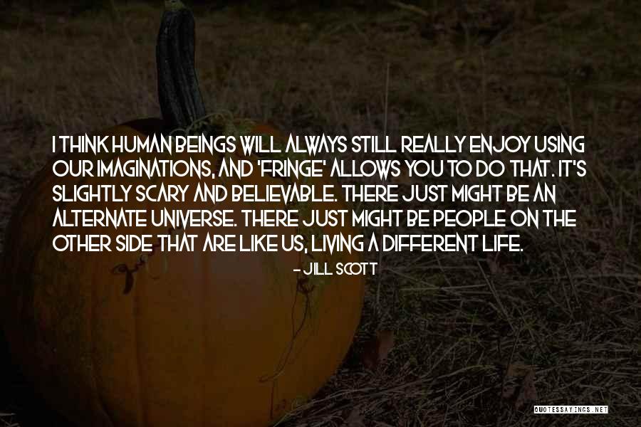 Fringe Quotes By Jill Scott Fringe Quotes By Jill Scott