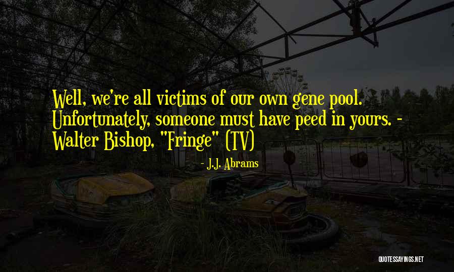 Fringe Walter Bishop Quotes By J.J. Abrams Fringe Walter Bishop Quotes By J.J. Abrams