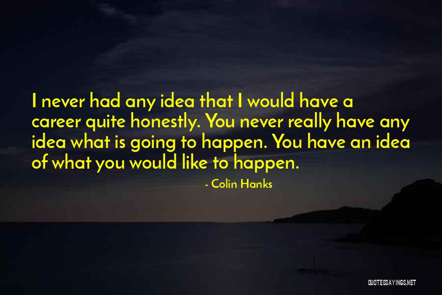 Fritando A Pescado Quotes By Colin Hanks Fritando A Pescado Quotes By Colin Hanks