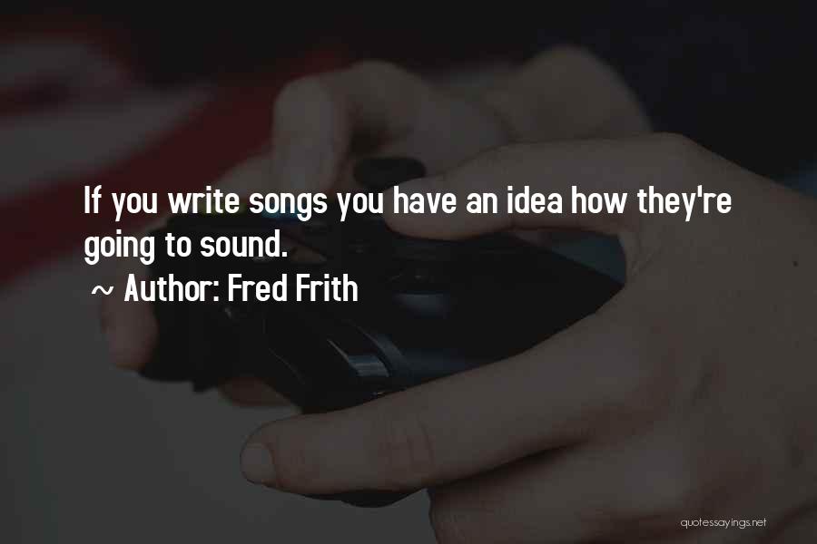 Frith Quotes By Fred Frith