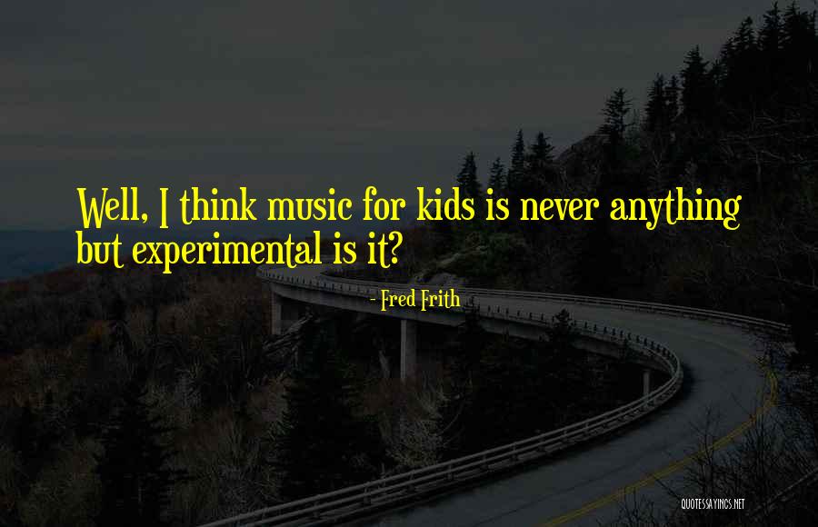 Frith Quotes By Fred Frith Frith Quotes By Fred Frith