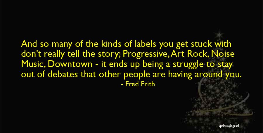 Frith Quotes By Fred Frith