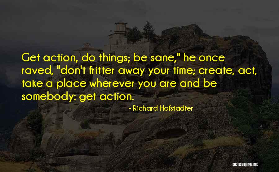 Fritter Quotes By Richard Hofstadter Fritter Quotes By Richard Hofstadter