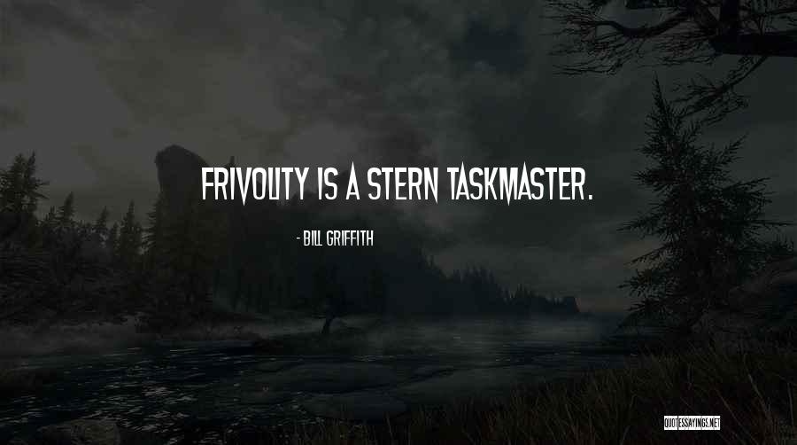 Frivolity Quotes By Bill Griffith Frivolity Quotes By Bill Griffith