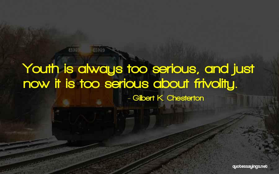 Frivolity Quotes By Gilbert K. Chesterton Frivolity Quotes By Gilbert K. Chesterton