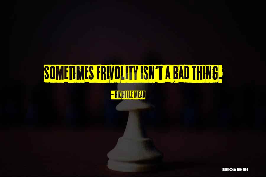 Frivolity Quotes By Richelle Mead Frivolity Quotes By Richelle Mead