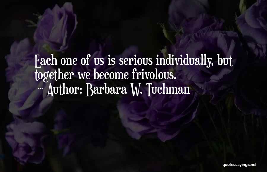 Frivolous Quotes By Barbara W. Tuchman