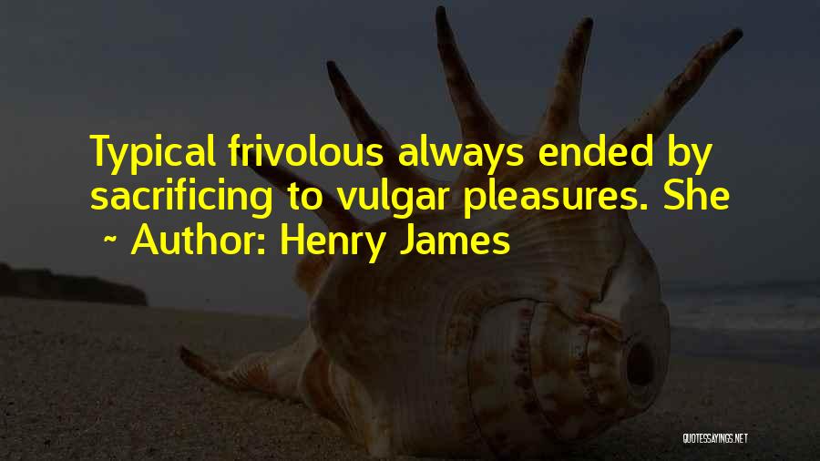 Frivolous Quotes By Henry James