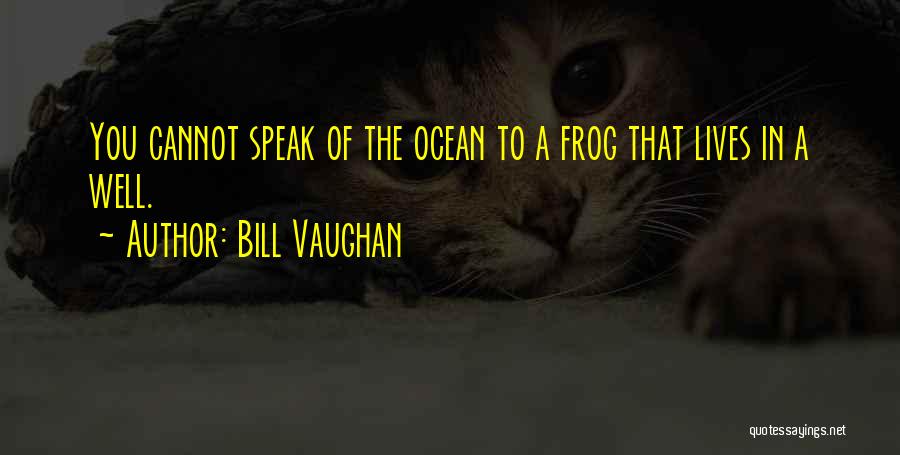 Frog In The Well Quotes By Bill Vaughan