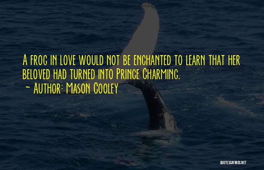 Frog Prince Love Quotes By Mason Cooley