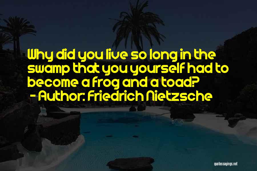 Frog & Toad Quotes By Friedrich Nietzsche