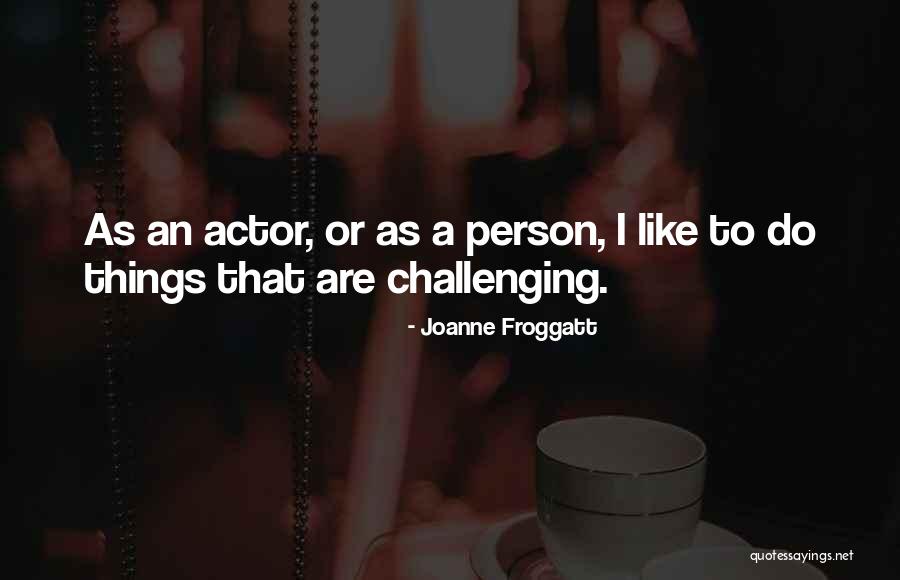 Froggatt Quotes By Joanne Froggatt Froggatt Quotes By Joanne Froggatt