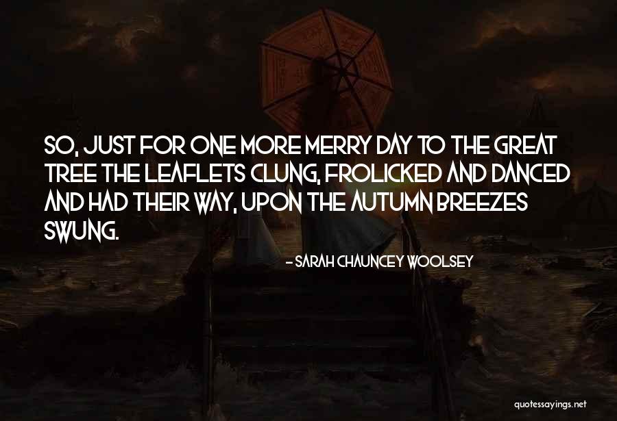 Frolicked In The Autumn Quotes By Sarah Chauncey Woolsey Frolicked In The Autumn Quotes By Sarah Chauncey Woolsey