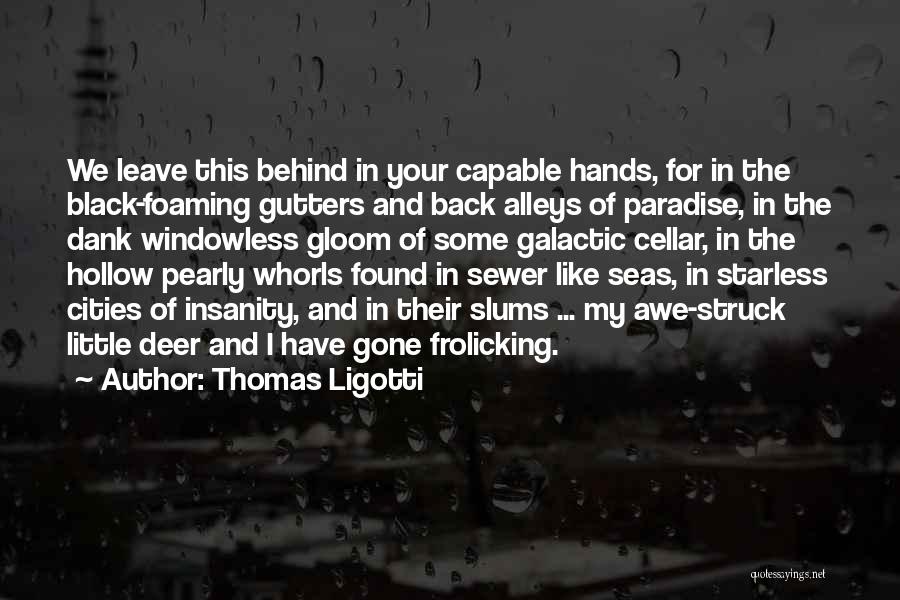 Frolicking Quotes By Thomas Ligotti