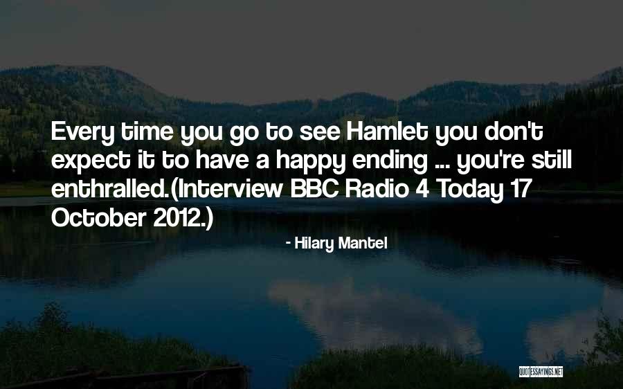 From A Bbc Interview Quotes By Hilary Mantel From A Bbc Interview Quotes By Hilary Mantel