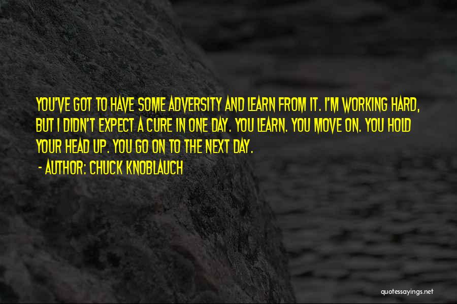 From Adversity Quotes By Chuck Knoblauch